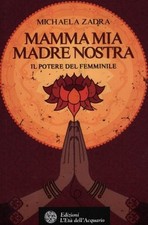 Mamma mia, madre nostra - Michaela Zadra (Edizioni L'Età dell'Acquario) [2012]