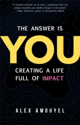 Answer Is You : A Guid to Creating a Life Full of Impact, Hardcover by Amouye...