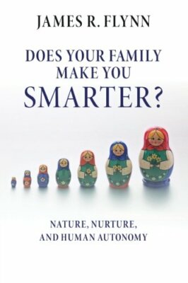 Does your Family Make You Smarter?: Nature, Nurture, and Human Autonomy, Flynn, 