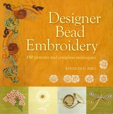 Designer Bead Embroidery: 150 Patterns And Complete Techniques by King