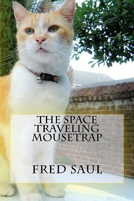 The Space Traveling Mousetrap By MR Fred M Saul - New Copy - 9781533348609