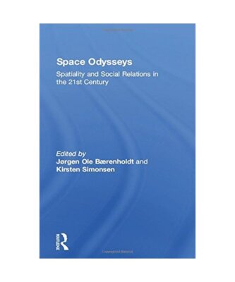 Space Odysseys: Spatiality And Social Relations In The 21st Century, Baerenholdt