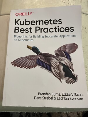 Kubernetes Best Practices: Blueprints for Building Successful Applications on Ku
