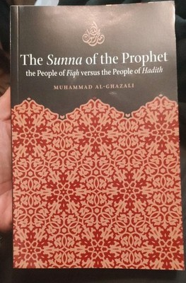 THE SUNNA OF THE PROPHET THE PEOPLE OF FIQH vs THE Ppl of Hadith M. Al-Ghazali