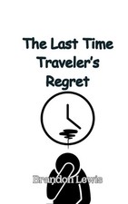 The Last Time Traveler's Regret by Brandon Lewis Paperback Book