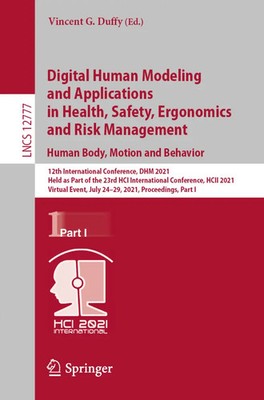 Digital Human Modeling and Applications in Health, Safety, Ergonomics and...