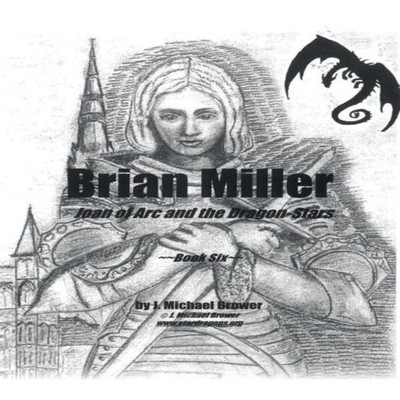 Brian Miller Joan of Arc and the Dragon-Stars Book Six J. Michael