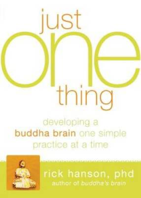Just One Thing: Developing a Buddha Brain One Simple Practice at a Time - GOOD