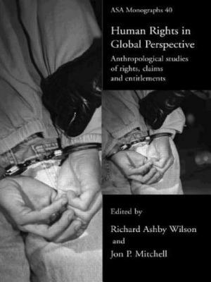 Human Rights in Global Perspective: Anthropological Studies of Rights, Claims...