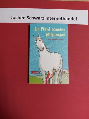 Ein Pferd namens Milchmann. Rosenboom, Hilke: