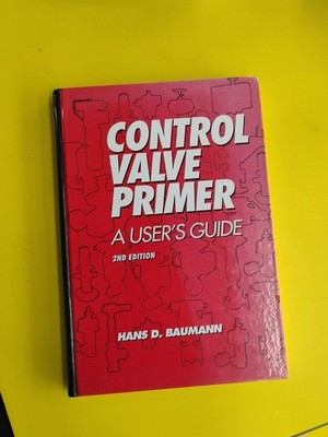 Control Valve Primer: A User's Guide, 2nd Edition, Good 