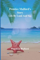 Prentice Mulford's Story Life By Land And Sea Prentice Mulford Taschenbuch 2024