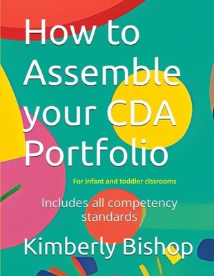 How to Assemble your CDA Portfolio: Infant and Toddler by Kimberly Bishop Paperb