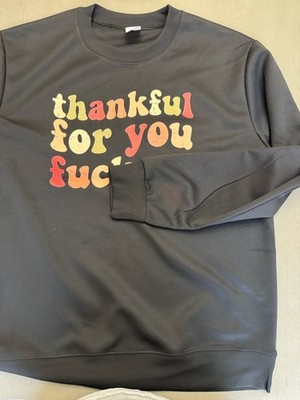 Women s Sweatshirt Thanksgiving Funny  thankful For You Fu$&e/$@  New Size Med