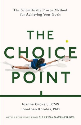 The Choice Point: The Scientifically Proven Method for Achieving Your Goals by J