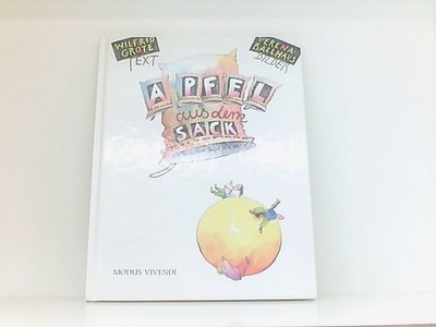 Apfel aus dem Sack eine Geschichte von Wilfrid Grote. Mit Bildern von Verena Bal