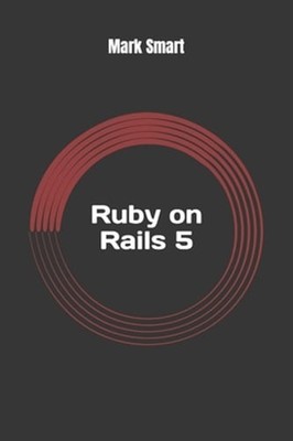 Ruby on Rails 5: Web App Development for Beginners by Mark Smart: New