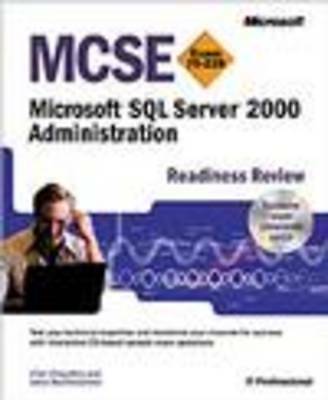 MCSE Microsoft SQL Server 2000 Administration Readiness Review; Exam 70-228 by 