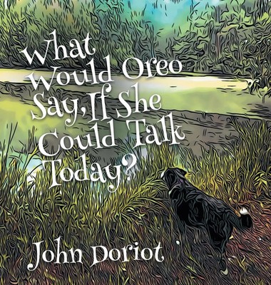 What Would Oreo Say, If She Could Talk Today? | John Doriot | Buch | Gebunden