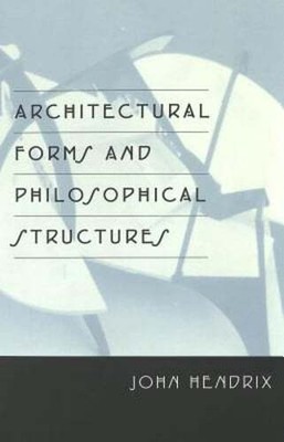 Architectural Forms and Philosophical Structures by John Shannon Hendrix: Used