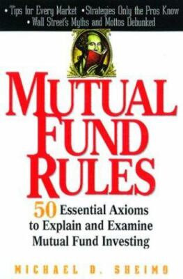 Mutual Fund Rules: 50 Essential Axioms to Explain and Examine Mutual Fund In...