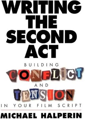 Writing the Second ACT: Building Conflict and Tension in Your Film Script - Mich