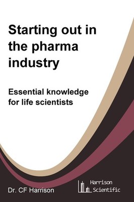 Starting out in the pharma industry: Essential knowledge for life scientists...
