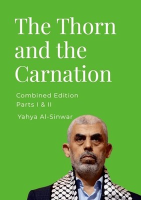 The Thorn and the Carnation Parts 1 & 2 By Yahya Sanwar