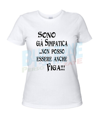 Sono Già Simpatica Non Posso Essere Anche Figa Maglietta