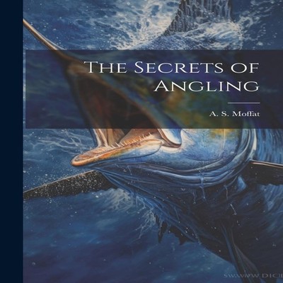 The Secrets of Angling A. S. Moffat Paperback Creative Media Part