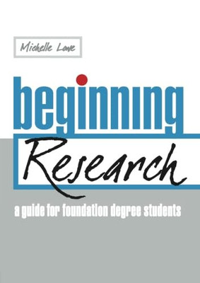 Beginning Research: a Guide for Foundation Degree Stude -  NEW Michelle Lowe 200