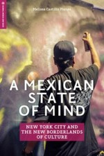 Mexican State of Mind : New York City and the New Borderlands of Culture, Pap...