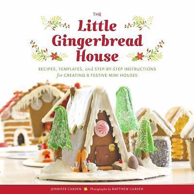 The Little Gingerbread House: Recipes, Templates, and Step-by-Step Instructions