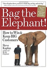 Bag the Elephant : How to Win and Keep Big Customers Paperback St