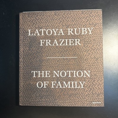 LaToya Ruby Frazier: the Notion of Family
