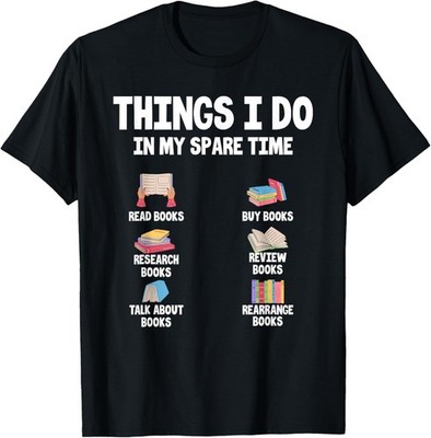 Funny Bookworm Humor Things I Do In My Spare Time Reading T-Shirt