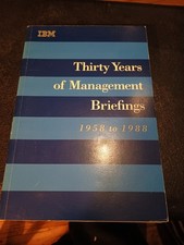 Thirty Years of Management Briefings IBM 1958 to 1988