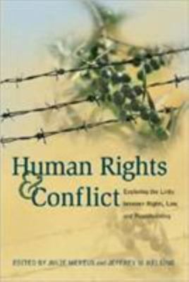 Human Rights And Conflict: Exploring the Links Between Rights, Law, And Peacebui