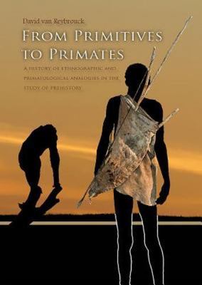 From Primitives to Primates : A History of Ethnographic and Primatological An...