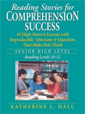 Reading Stories for Comprehension Success: Senior High Level, Reading Levels 10-