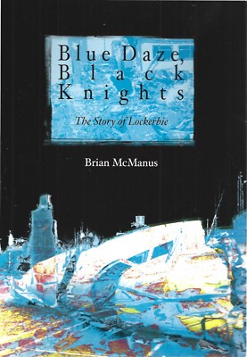 Blue Daze, Black Knights: The Story of Lockerbie by Brian McManus