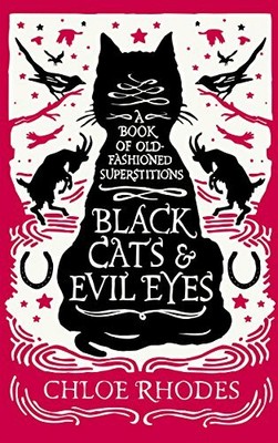 Black Cats and Evil Eyes: A Book of Old-Fashioned Su by Rhodes, Chloe 1782434860