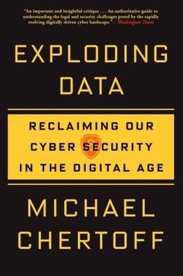Exploding Data : Reclaiming Our Cyber Security in the Digital Age