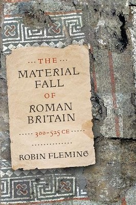 Robin Fleming The Material Fall of Roman Britain, 300-525 CE (Taschenbuch)