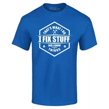 That's What I Do I Fix Stuff And I Know Things T-shirt Funny Dad Grandpa Shirt