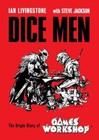 Dice Men : The Origin Story of Games Workshop by Ian Livingstone