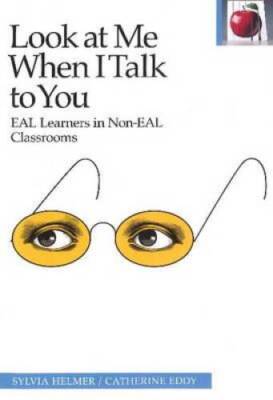 Look at Me When I Talk to You: EAL Learners in Non-EAL Classrooms (The Pi - GOOD