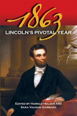 1863: Lincoln's Pivotal Year ~ Harold Holzer [Editor]; Sara Vaughn Gabbard [Edit