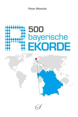 Peter Woeckel | 500 bayerische Rekorde | Buch | Deutsch (2015) | 260 S. | Scribo