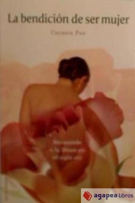La bendición de ser mujer : abrazando a la diosa en el siglo XXI